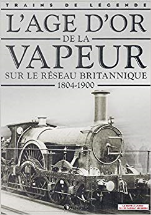 L'age d'or de la vapeur sur le réseau Britannique, 1804 - 1900, Trains de légende, Transport, Rail, Chemin de fer, Locomotive, cheminots